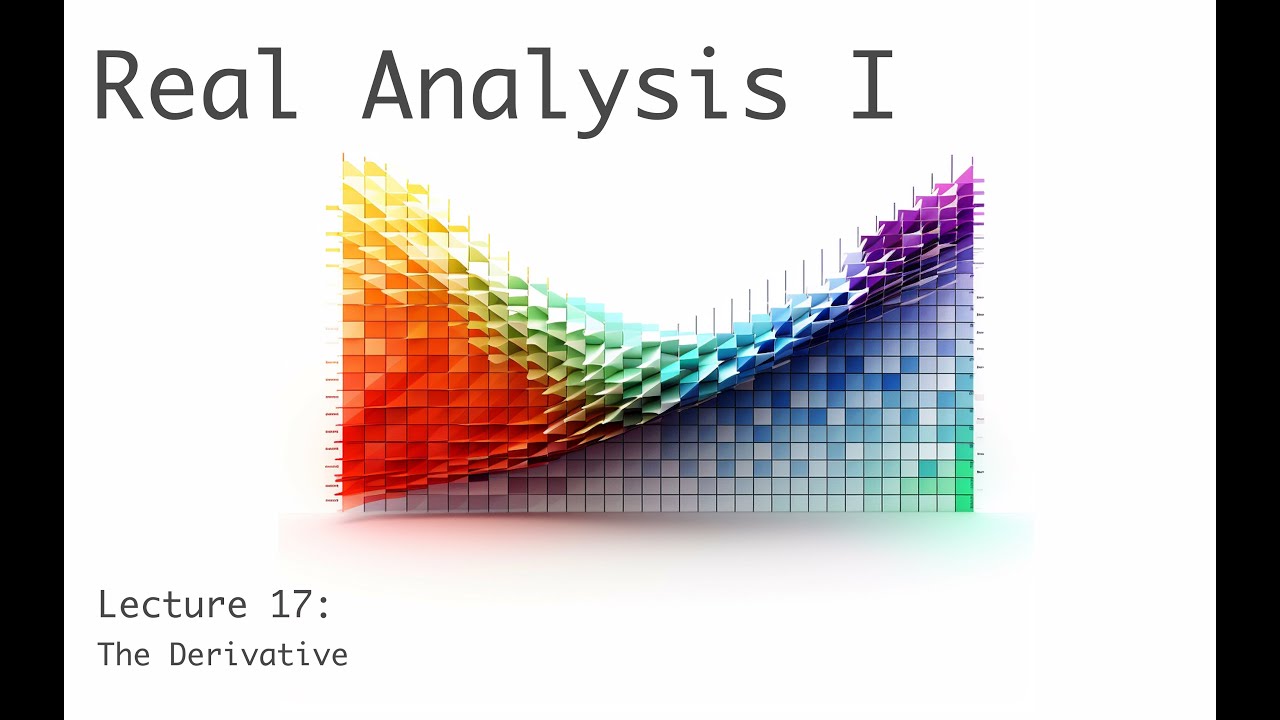 The Derivative - Real Analysis I (full course) - lecture 17 (of 19 ...