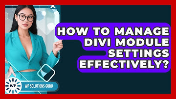 How To Manage Divi Module Settings Effectively? - WP Solutions Guru