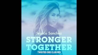Jessica Sanchez - Stronger Together [Twisted Dee Club Mix]