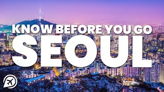 THINGS TO KNOW BEFORE YOU GO TO SEOUL
