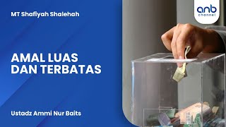 Amal Luas dan Terbatas | Ustadz Ammi Nur Baits