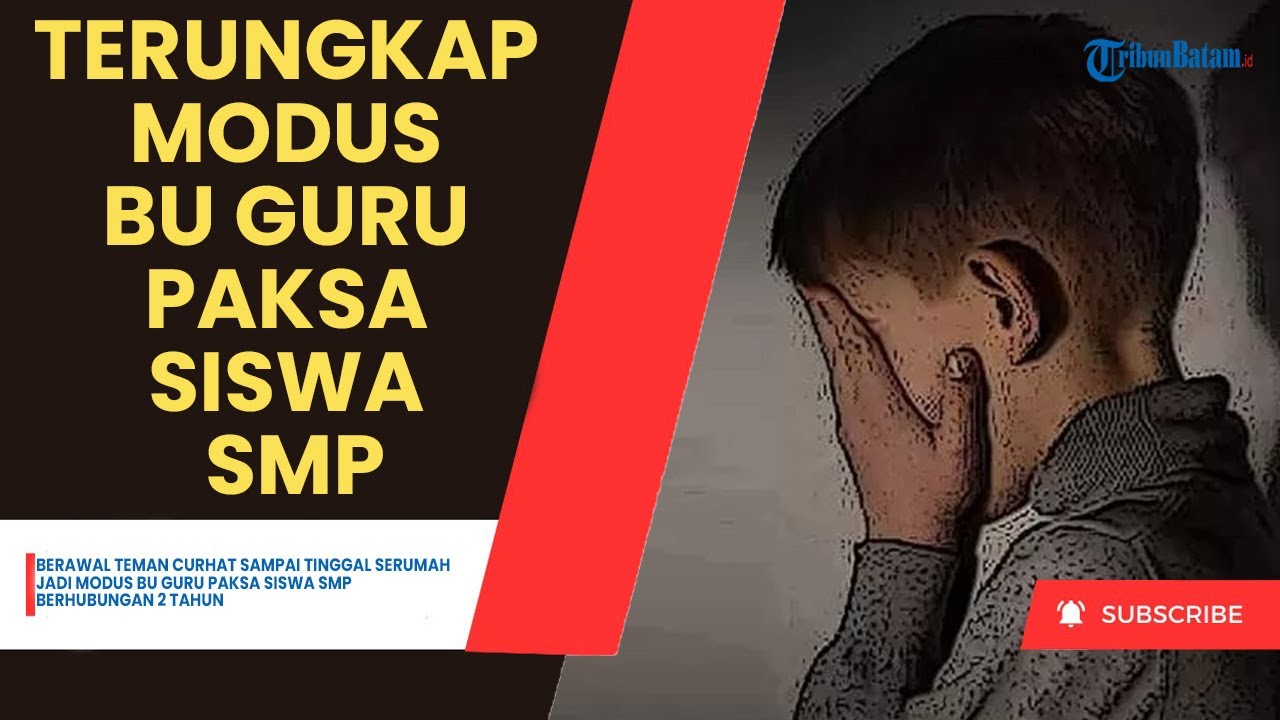 Berawal Teman Curhat Sampai Tinggal Serumah Jadi Modus Bu Guru Paksa Siswa SMP Berhubungan 2 Tahun