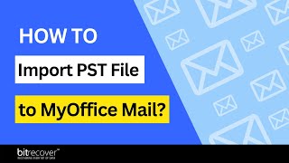 How to Import PST File to MyOffice Mail Easily?