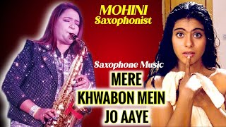 Mere Khwabon Mein Jo Aaye | Mohini Saxophonist | Saxophone music | Hindi Saxophone Instrumental Song
