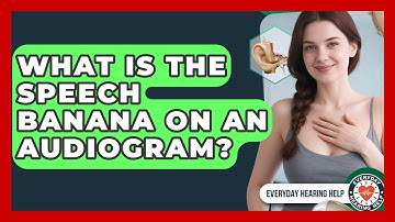 What Is The Speech Banana On An Audiogram? - Everyday Hearing Help