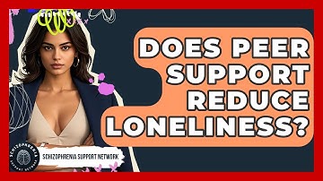 Does Peer Support Reduce Loneliness? - Schizophrenia Support Network