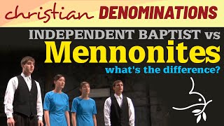 Independent Baptist vs Mennonites  What's the difference?