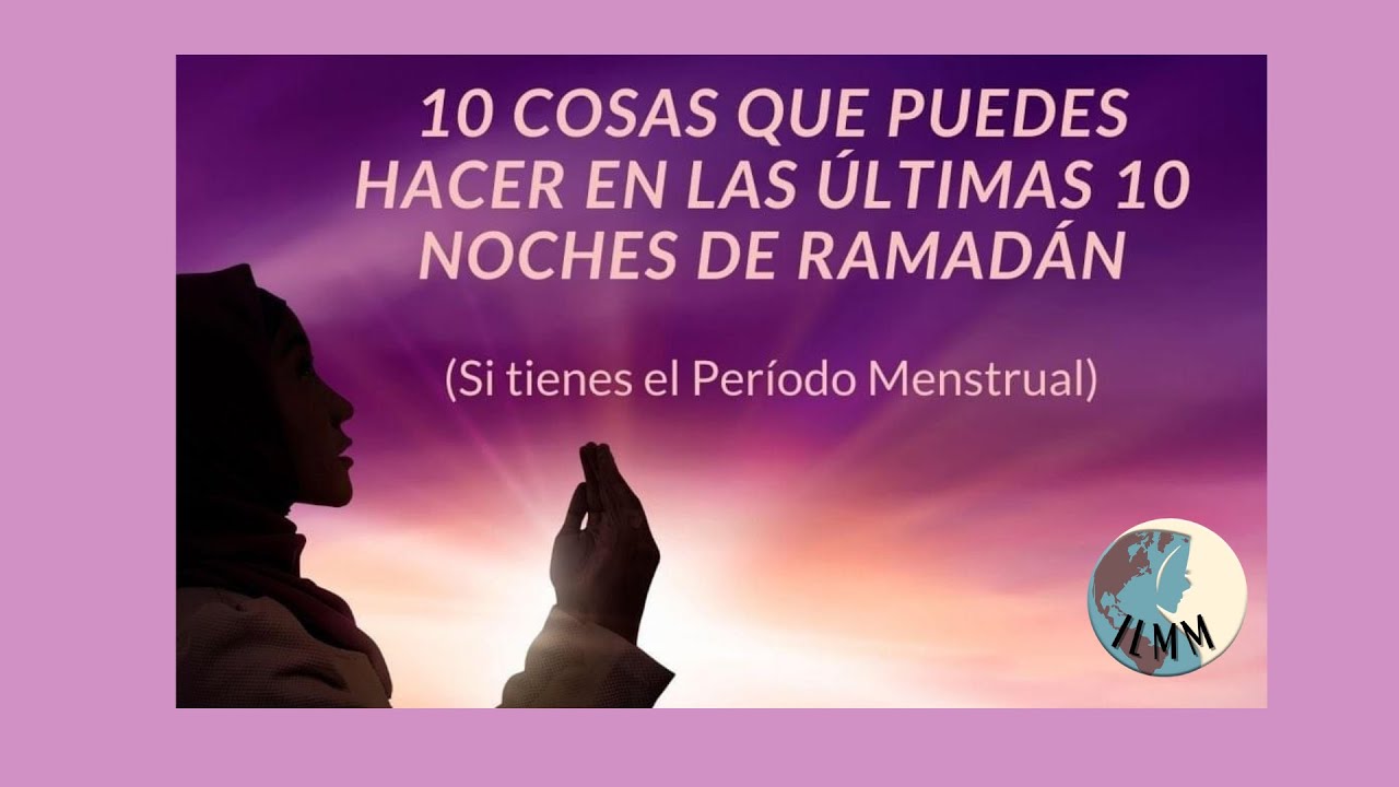 10 Cosas Que Puedes Hacer En Laylatul Qadr Si Tienes El Per odo 10-cosas-que-puedes-hacer-en-laylatul-qadr-si-tienes-el-per-odo