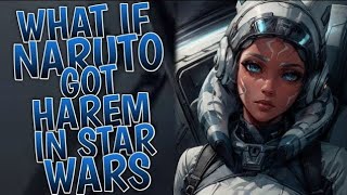 What If Naruto Got Harem In Star Wars | Part 1