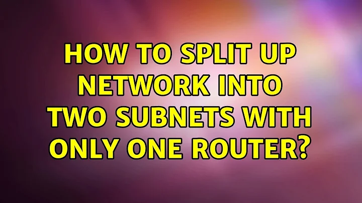 How to split up network into two subnets with only one router? (3 Solutions!!)