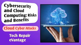Information Cybersecurity and Cloud Computing: Risks and Benefits || Cloud Cyber Attacks || Tech Repair eVantage News