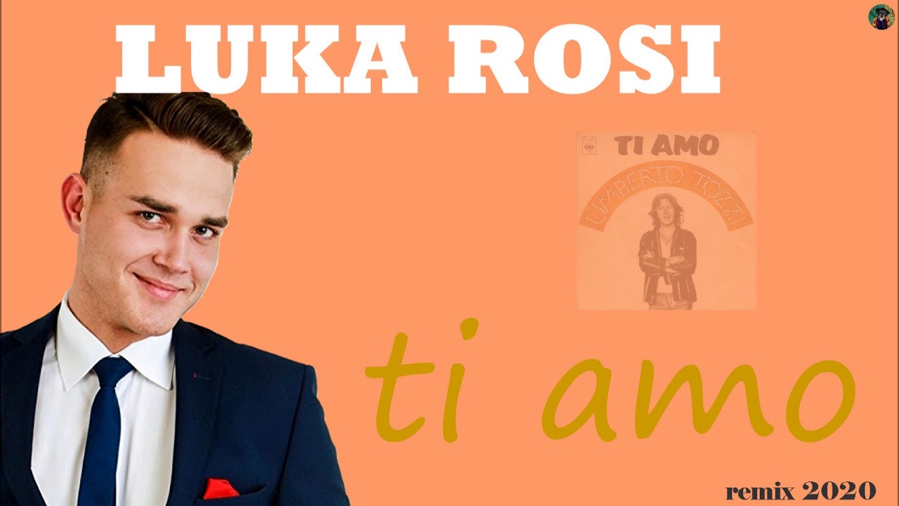 Ver Luka Rosi - ti amo (remix 2020) en YouTube Ver Luka Rosi - ti amo (remix 2020) en YouTube