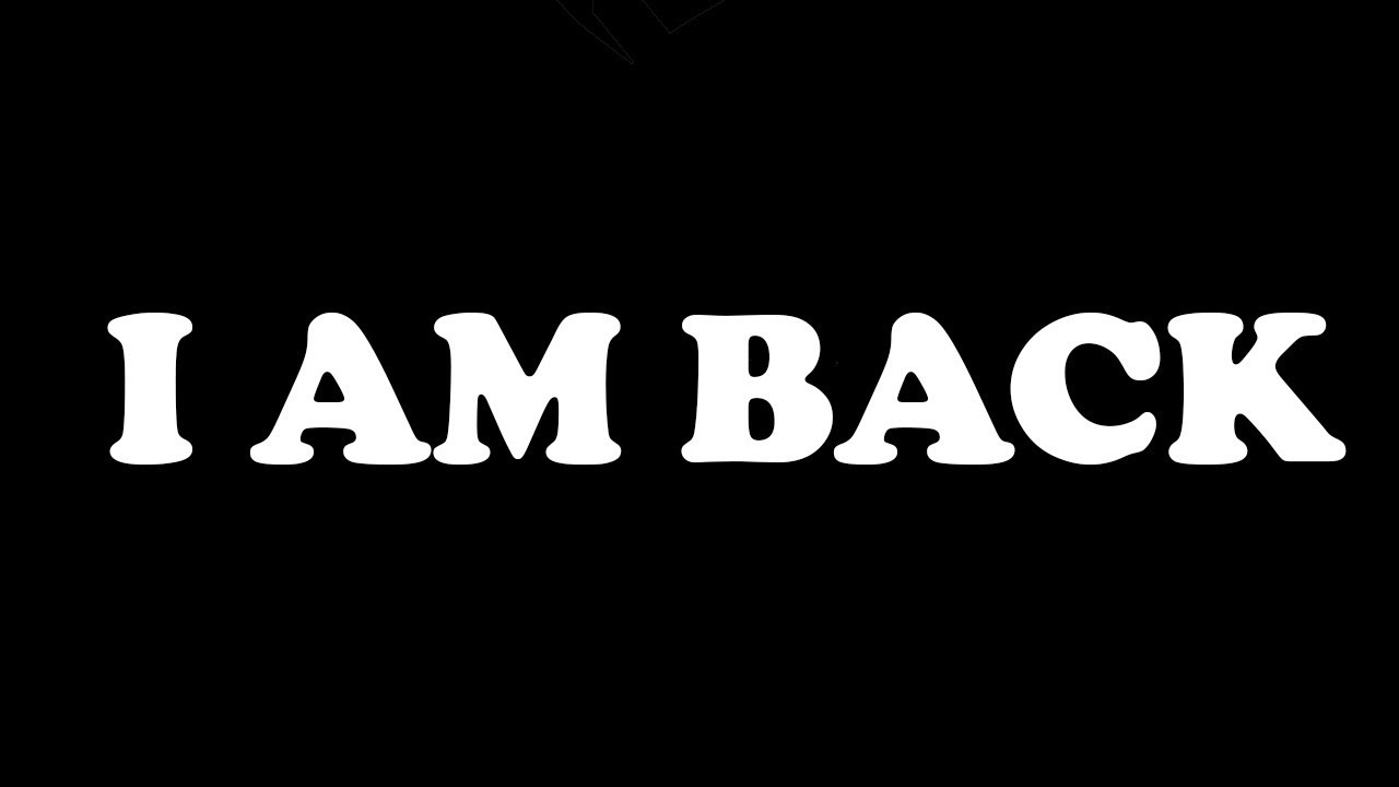 I am back. L am back