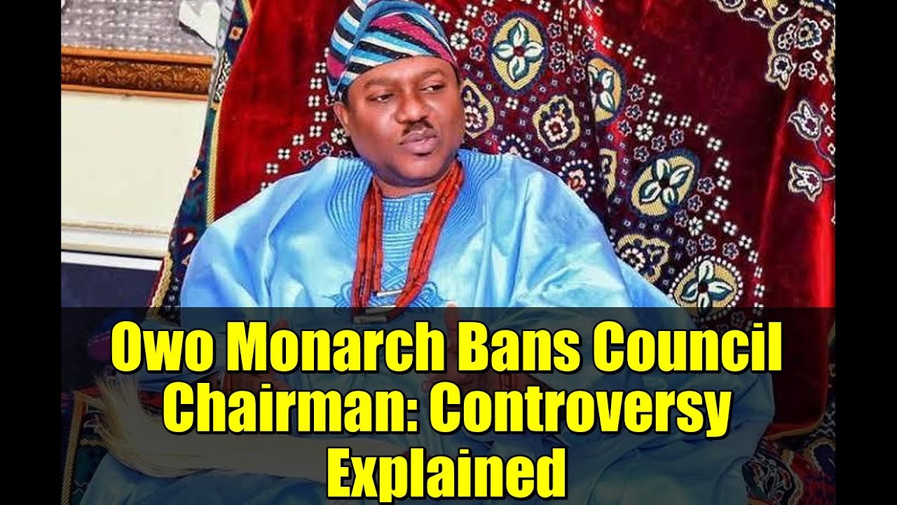 Owo Monarch Bans Council Chairman: Controversy Explained