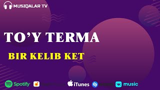 To'y Terma - Bir Kelib Ket (Audio)