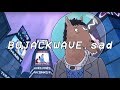 ＢＯＪＡＣＫＷＡＶＥ.ｓａｄ