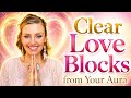 Clear Love Blocks from Your Aura ✨