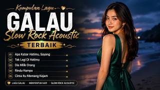 Kumpulan Lagu Galau Slow Rock Acoustic Terbaik 💔 | Apa Kabar Hatimu, Sayang & Lagu Paling Menyentuh