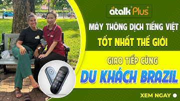 MÁY PHIÊN DỊCH ATALK PLUS+ GIAO TIẾP NGOẠI NGỮ CÙNG DU KHÁCH NGƯỜI BRAZIL