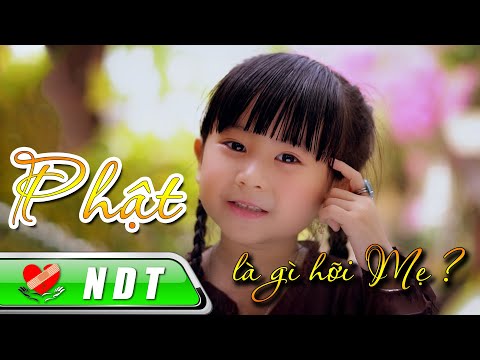 Phật Là Gì Hỡi Mẹ ? – • – bé Trương Khả Hân • NDT Kids