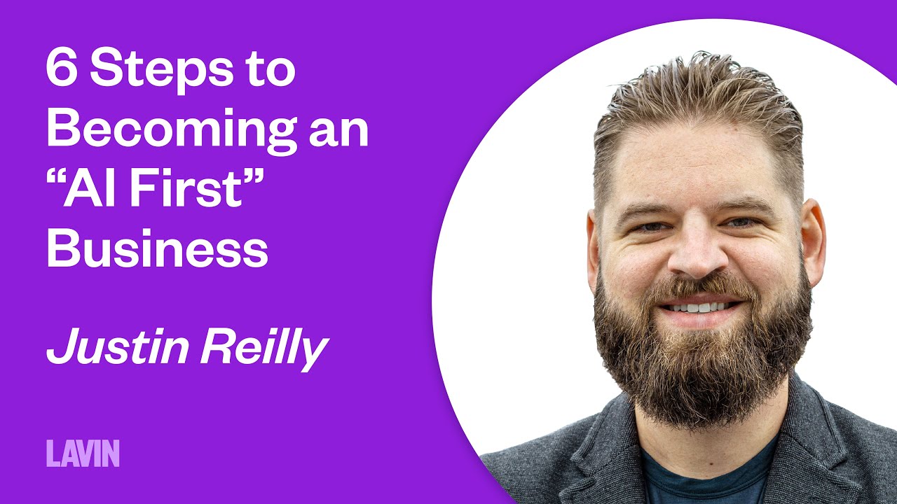 6 Steps to Becoming an “AI First” Business | Justin Reilly