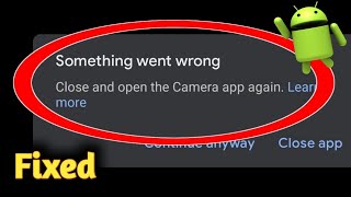 Something Went Wrong Close And Open The Camera App Again On Google Pixel