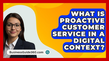 What Is Proactive Customer Service In A Digital Context? - BusinessGuide360.com