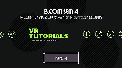 B.COM SEM 4(KUTCH UNIVERSITY)COST ACCOUNT UNIT 3 RECONCILIATION OF COST AND FINANCIAL ACCOUNT PART 1