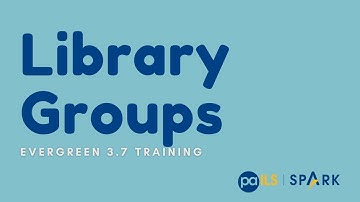 Library Groups - Evergreen 3.7 Training