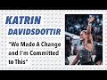 Katrin Davidsdottir: "We Made A Change and I'm Committed to This"