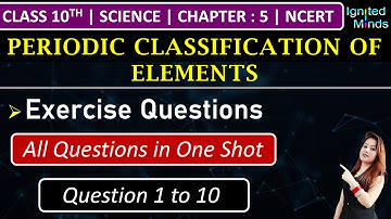 Class 10th Science Chapter 5 | Exercise Questions (1 to 10) | Periodic Classification of Elements