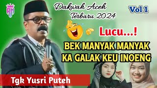 Dakwah Aceh Terbaru 2024 •| Bek Manyak Manyak Ka Galak Kawen •| Tgk Yusri Puteh