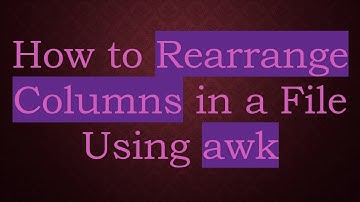 How to Rearrange Columns in a File Using awk