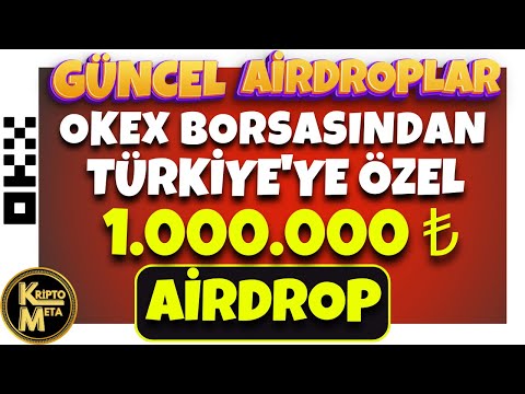 OKEX 1 MİLYON LİRA DEĞERİNDE TÜRKİYE ÖZEL AİRDROP İLE PARA KAZAN, GÜNCEL AİRDROPLAR