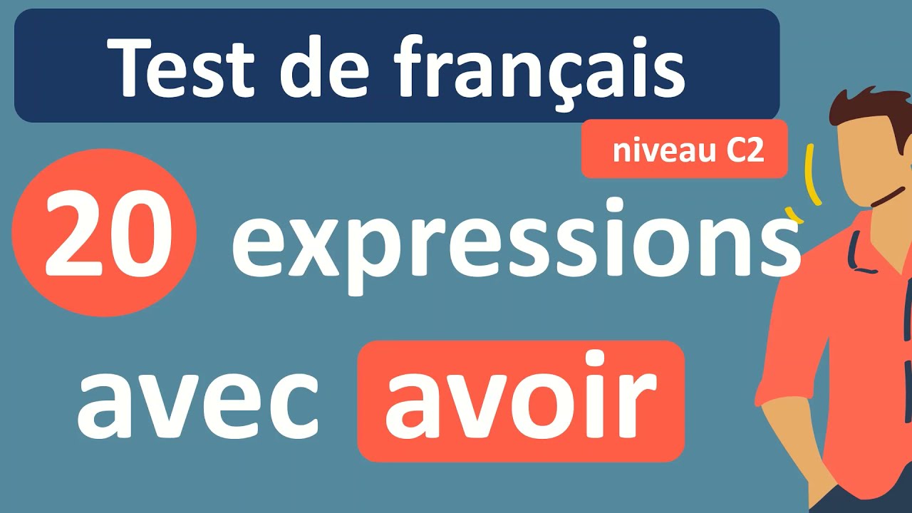 Test de français - expression avec AVOIR - niveau C2