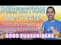 Perfection | When is my project ready to release?