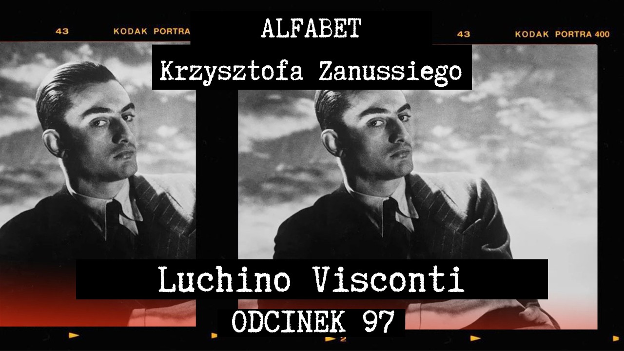 ALFABET KRZYSZTOFA ZANUSSIEGO | LUCHINO VISCONTI | ODC. 97