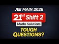 JEE Main 2026 | 21st Jan Shift 2 Maths 🔥 Speed Solutions in 20 Mins | Tough Paper?