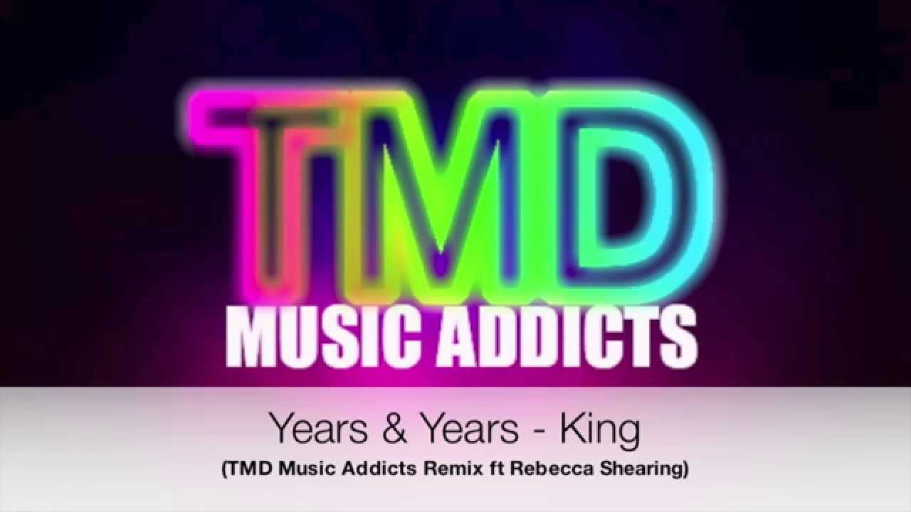 Years & Years - king (TMD Music Addicts remix ft Rebecca Shearing)
