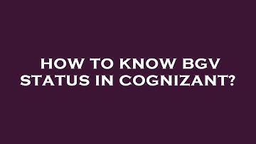 How to know bgv status in cognizant?