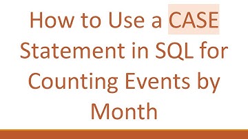 How to Use a CASE Statement in SQL for Counting Events by Month