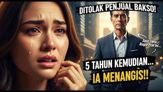 Wanita Ini Menolak Lamaran Pria Penjual Bakso, 5 Tahun Kemudian Ia MENANGIS!! Saat Tahu Siapa Pria..