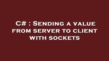 C# : Sending a value from server to client with sockets