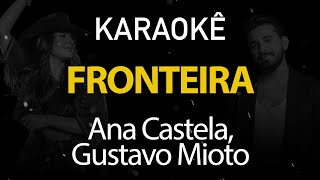 Fronteira - Ana Castela, Gustavo Mioto (Karaokê Version)
