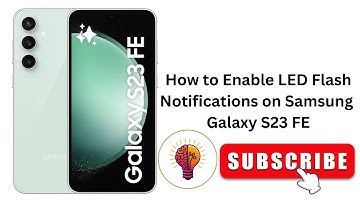 How to Enable LED Flash Notifications on Samsung Galaxy S23 FE (Easy Guide)