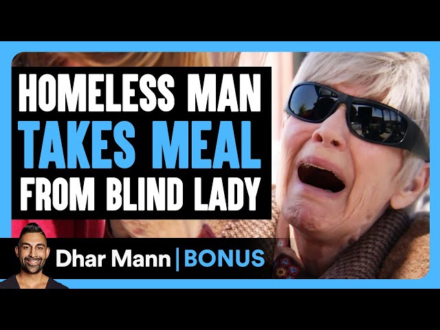 HOMELESS MAN Takes Meal From BLIND LADY | Dhar Mann Bonus class=