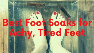 Best Foot Soaks for Achy, Tired Feet