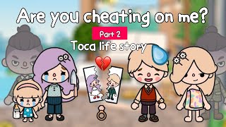 Are you cheating on me?💔🥺💍 Part 2 | Toca Life World 🌎 คุณนอกใจฉันเหรอ!?😡 |Toca Boca | Sad story
