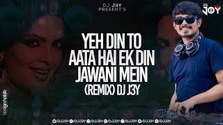 Yeh Din To Aata Hai Ek Din Jawani Mein - Remix - Dj J3Y