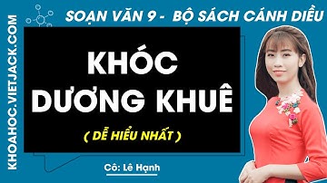 Soạn bài Khóc Dương Khuê | Ngữ văn 9 - Cánh diều (DỄ HIỂU NHẤT)